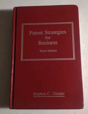 Patent Strategies for Business, by Stephen C. Glazier. Hardcover. LBI Institute.