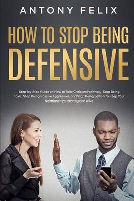 Antony Felix How to Stop Being Defensive (Paperback) (UK IMPORT)