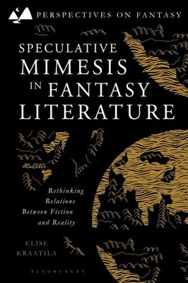 Speculative Mimesis in Fantasy Literature : Rethinking Relations Between Fict...