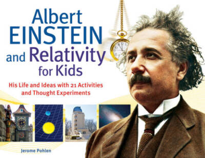 Albert Einstein and Relativity for Kids: His Life and Ideas with 21 Activ - GOOD