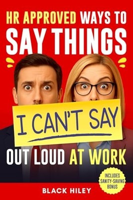 HR-Approved Ways to Say Things I Can t..., Hiley, Black