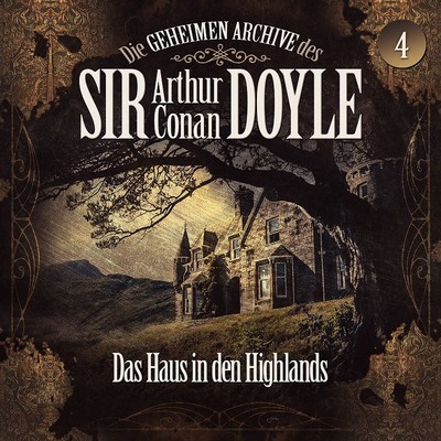 Die geheimen Archive des Sir Arthur Conan Doyle 04 - Das Haus in den Highlands