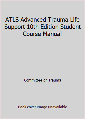 ATLS Advanced Trauma Life Support 10th Edition Student Course Manual
