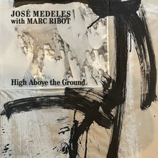 High Above the Ground by Jose Medeles With Marc Ribot VINYL 