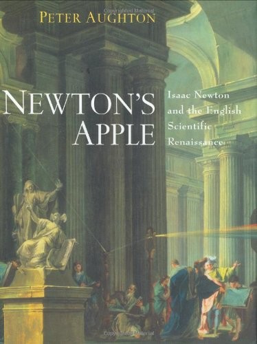 Newton's Apple: Isaac Newton and the English Scientific Renaissa
