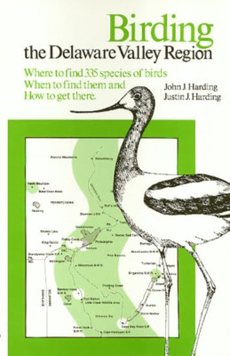 Birding the Delaware Valley: A Comprehensive Guide to B - Paperback NEW John J.