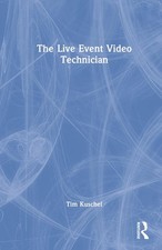 The Live Event Video Technician by Tim Kusche...
