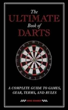 The Ultimate Book of Darts: A Complete Guide to Games, Gear, Terms, and Rules
