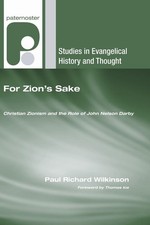 FOR ZION'S SAKE: CHRISTIAN ZIONISM AND THE ROLE OF JOHN NELSON... Paul R. Wilkin