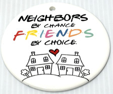 "Neighbors by Chance, Friends by Choice" Ornament, Cute Gift, New/No String