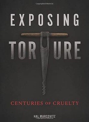 Exposing Torture : Centuries of Cruelty Library Binding Hal Marco