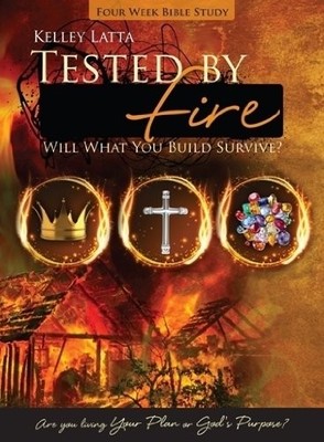 TESTED BY FIRE: WILL WHAT YOU BUILD SURVIVE By Kelley Latta Excellent Condition