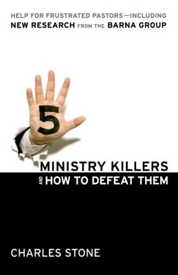 Five Ministry Killers and How to Defeat Them: Help for Frustrated Pastors-In...