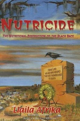 Nutricide: The Nutritional Destruction of the Black Race by Llaila O Afrika: New