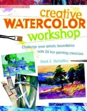 Creative Watercolor Workshop by Mark Mehaffey