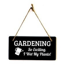 Gardening So Exciting, I Wet My Plants 5x10 Hanging Plus Wall or Door Sign