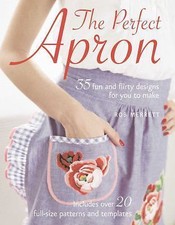 The Perfect Apron: 35 fun and flirty designs for you to make by Rob Merrett