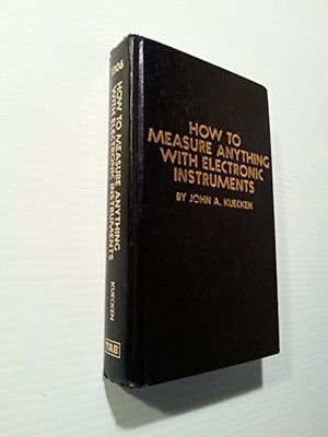 HOW TO MEASURE ANYTHING WITH ELECTRONIC INSTRUMENTS By John A Kuecken BRAND NEW