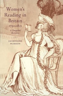 Women's Reading in Britain, 17501835: A Dangerous Recreation by Jacqueline Pears