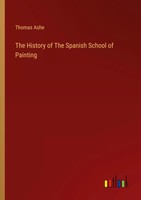 Thomas Ashe | The History Of The Spanish School Of Painting | Taschenbuch (2024)