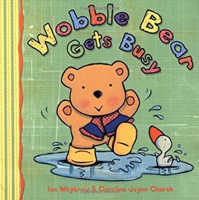 Wobble Bear Gets Busy Ian Whybrow