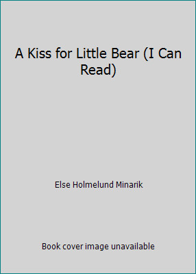 A Kiss for Little Bear (I Can Read) by Else Holmelund Minarik