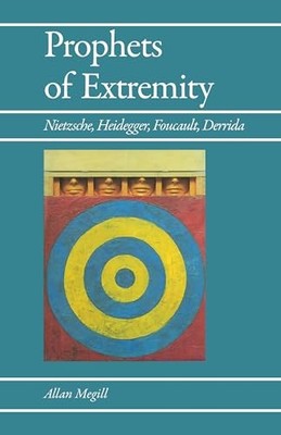 Prophets of Extremity: Nietzsche, Heidegger, Foucault, Derrida - GOOD