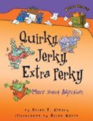 Quirky, Jerky, Extra Perky: More about Adjectives (Words Are Categorical) P. Cle