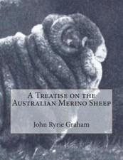 A Treatise on the Australian Merino Sheep by Graham, John Ryrie, Brand New, F...