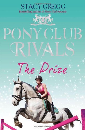 The Prize (Pony Club Rivals, Book 4),Stacy Gregg