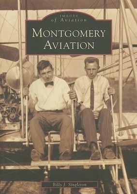 Billy J. Singleton Montgomery Aviation (Paperback) Images of America