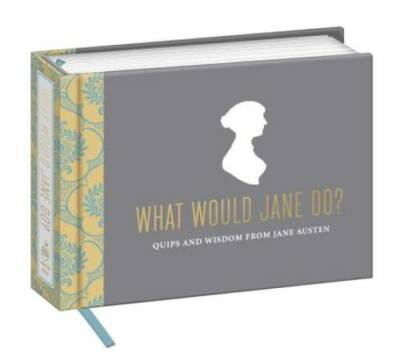 What Would Jane Do?: Quips and Wisdom from Jane Austen - Hardcover - VERY GOOD