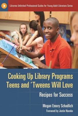 Cooking Up Library Programs Teens and 'Tweens Will Love: Recipes for Success by 