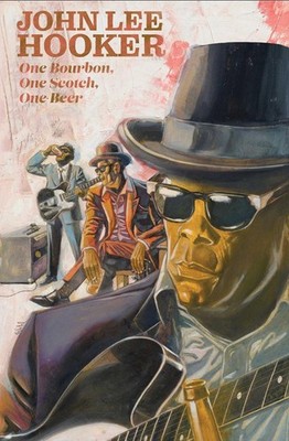 One Bourbon, One Scotch, One Beer: Three Tales of John Lee Hooker by Gabe Soria 