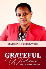 Grateful Widow: My Coldest Season by Madrine Tusingwire Paperback Book
