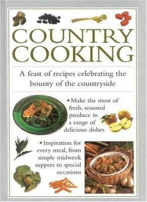 Country Cooking: A Glorious Collection of Hearty Dishes to Make 