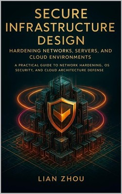 Lian Zhou Secure Infrastructure Design Hardening Network (Paperback) (UK IMPORT)