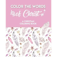 Color The Words Of Christ A Christian Coloring Book : A Scripture Coloring Book
