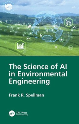 The Science of AI in Environmental Engineering by Frank R. Spellman Hardcover Bo