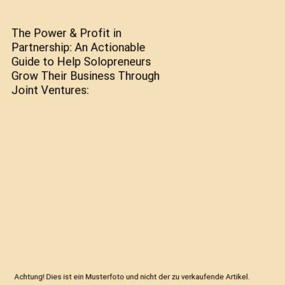 The Power & Profit in Partnership: An Actionable Guide to Help Solopreneurs Grow