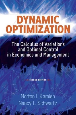 Dynamic Optimization : The Calculus of Variations and Optimal Control in Econ...