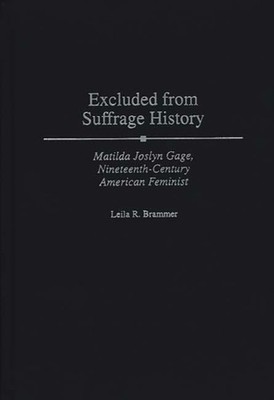 Brammer - Excluded from Suffrage History  Matilda Joslyn Gage Ninetee - X555z