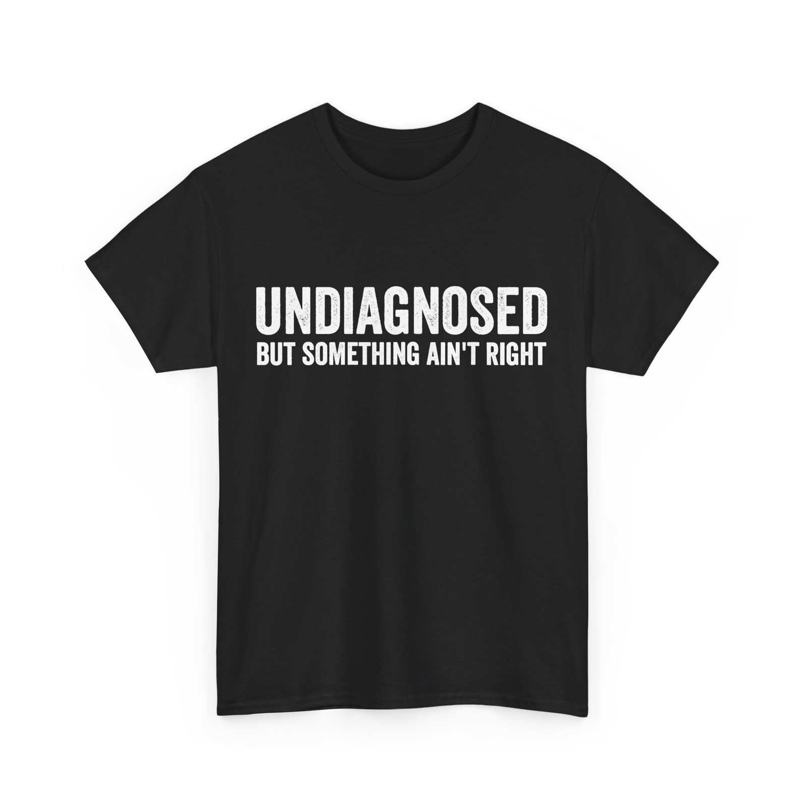 Undiagnosed But Something Ain't Right Women Men Funny T-Shirt