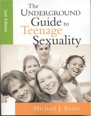 The Underground Guide to Teenage Sexuality: An Essential Handbook for Today's Te