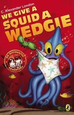 We Give a Squid a Wedgie C. Alexander London