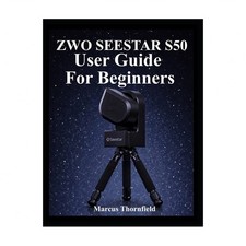 Zwo Seestar S50 User Guide for Beginners: Understanding Setup, Alignment, Ima...
