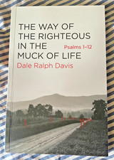 LIKE NEW. DALE RALPH DAVIS. THE WAY OF THE RIGHTEOUS IN THE MUCK OF LIFE. PSALMS