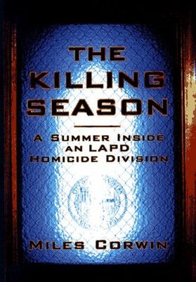 The Killing Season : A Summer Inside an LAPD Homicide Division Mi
