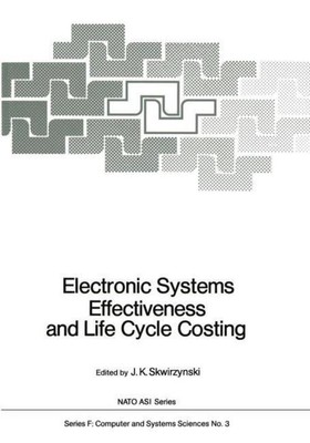 Electronic Systems Effectiveness and Life Cycle Costing J. K. Skwirzynski
