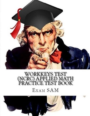 Workkeys Test (NCRC) Applied Math Practice Test Book: Study Guide for Preparatio